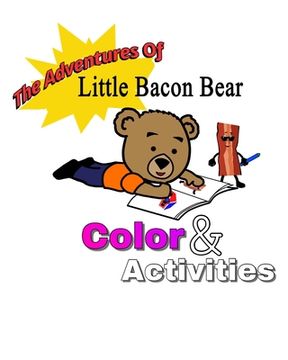 portada The adventures of little bacon bear color & activities: Little Bacon bears color & activities (en Inglés)