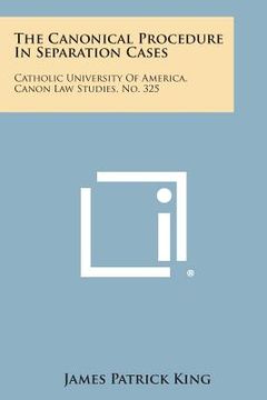 portada The Canonical Procedure in Separation Cases: Catholic University of America, Canon Law Studies, No. 325 (in English)