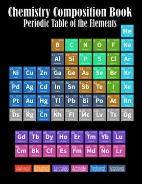 portada Chemistry Composition Book Periodic Table Of The Elements: College Ruled Paper 8.5 X 11, 110 pages Chemistry Class Elements Table on Matte Cover (in English)