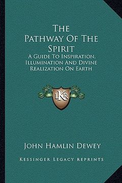 portada the pathway of the spirit: a guide to inspiration, illumination and divine realization on earth (en Inglés)