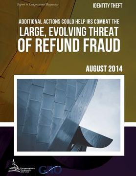 portada IDENTITY THEFT Additional Actions Could Help IRS Combat the Large, Evolving Threat of Refund Fraud