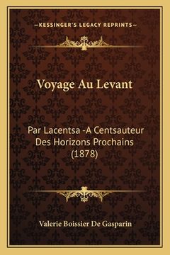 portada Voyage Au Levant: Par Lacentsa -A Centsauteur Des Horizons Prochains (1878) (in French)