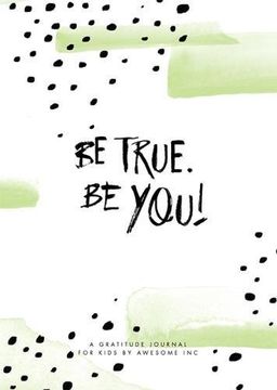 portada Be True, Be You!: Gratitude Journal for Kids (en Inglés)