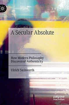 portada A Secular Absolute: How Modern Philosophy Discovered Authenticity (en Inglés)