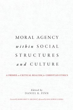portada Moral Agency within Social Structures and Culture: A Primer on Critical Realism for Christian Ethics (en Inglés)