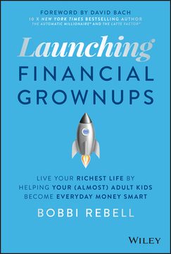 portada Launching Financial Grownups: Live Your Richest li fe by Helping Your (Almost) Adult Kids Become Ever Yday Money Smart (en Inglés)