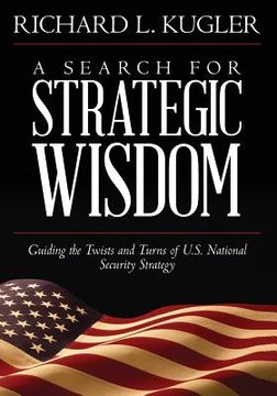 portada A Search for Strategic Wisdom: Guiding the Twists and Turns of US National Security Strategy