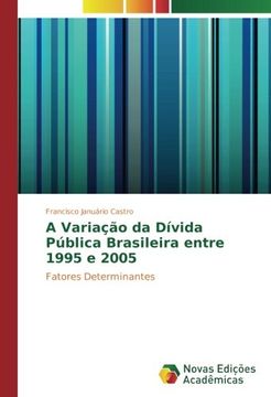 portada A Variação da Dívida Pública Brasileira entre 1995 e 2005: Fatores Determinantes