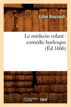 portada Le Médecin Volant: Comédie Burlesque (Éd.1666) (in French)