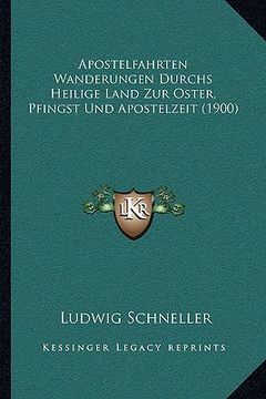 portada Apostelfahrten Wanderungen Durchs Heilige Land Zur Oster, Pfingst Und Apostelzeit (1900) (en Alemán)