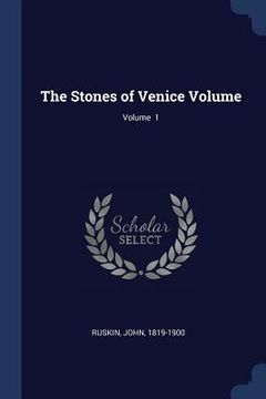 portada The Stones of Venice Volume; Volume 1 (en Inglés)