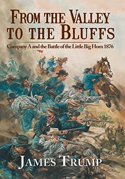 portada From the Valley to the Bluffs: Company a and the Battle of the Little big Horn 1876 (en Inglés)