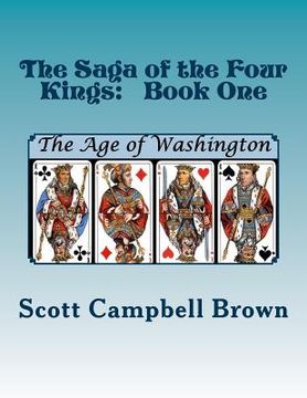 portada The Saga of the Four Kings: Book One: The Age of Washington (en Inglés)