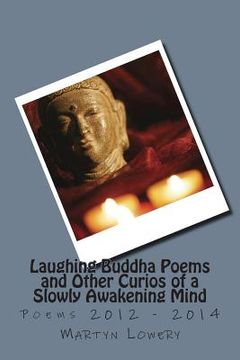portada Laughing Buddha Poems and Other Curios of a Slowly Awakening Mind: Poems 2012 - 2014 (en Inglés)