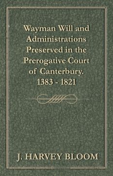 portada Wayman Will and Administrations Preserved in the Prerogative Court of Canterbury - 1383 - 1821 (en Inglés)