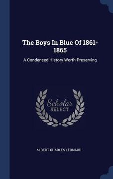 portada The Boys In Blue Of 1861-1865: A Condensed History Worth Preserving