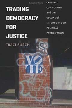 portada Trading Democracy for Justice: Criminal Convictions and the Decline of Neighborhood Political Participation (Chicago Studies in American Politics) (en Inglés)