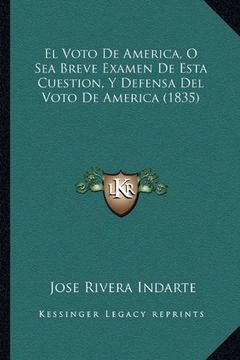portada El Voto de America, o sea Breve Examen de Esta Cuestion, y Defensa del Voto de America (1835) (in Spanish)