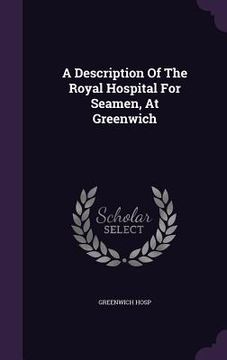 portada A Description Of The Royal Hospital For Seamen, At Greenwich (en Inglés)