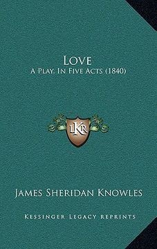 portada love: a play, in five acts (1840) (in English)