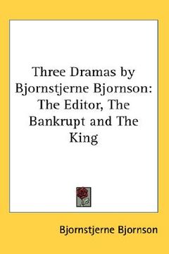 portada three dramas by bjornstjerne bjornson: the editor, the bankrupt and the king (in English)