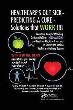 portada Healthcare's out Sick - Predicting a Cure - Solutions That Work! Predictive Analytic Modeling, Decision Making, Innovations and Precision. Correct the Broken Healthcare Delivery System 