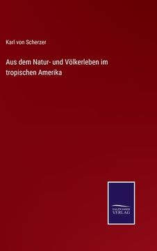 portada Aus dem Natur- und Völkerleben im tropischen Amerika (in German)