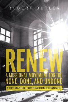portada Renew: A Missional Movement for the None, Done, and Undone: A DIY Manual for Kingdom Expansion 