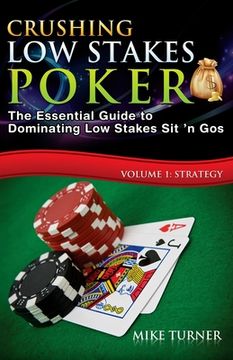portada Crushing Low Stakes Poker: The Essential Guide to Dominating Low Stakes Sit 'n Gos, Volume 1: Strategy (en Inglés)