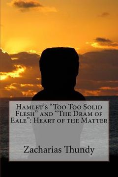 portada Hamlet's "Too Too Solid Flesh" and "The Dram of Eale": Heart of the Matter (in English)