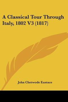portada a classical tour through italy, 1802 v3 (1817) (in English)