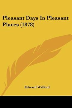 portada pleasant days in pleasant places (1878)
