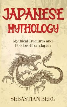 portada Japanese Mythology: Mythical Creatures and Folklore from Japan (en Inglés)