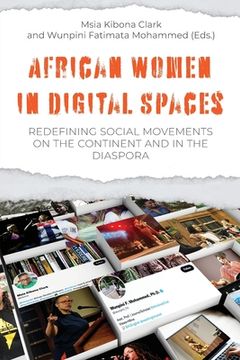 portada African Women in Digital Spaces: Redefining Social Movements on the Continent and in the Diaspora: Redefining Social Movements on the Continent and in (in English)