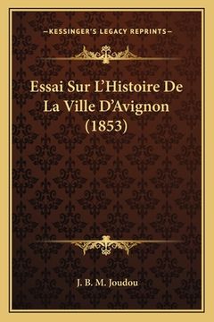 portada Essai Sur L'Histoire De La Ville D'Avignon (1853) (en Francés)