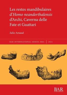 portada Les Restes Mandibulaires D'Homo Neanderthalensis D'Archi, Caverna Delle Fate et Guattari (3063) (British Archaeological Reports International Series) (in French)