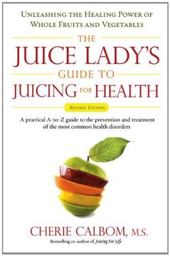 portada Juice Lady's Guide to Juicing for Health: Unleashing the Healing Power of Whole Fruits and Vegetables (en Inglés)