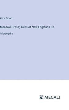 portada Meadow-Grass; Tales of New England Life: in large print (en Inglés)