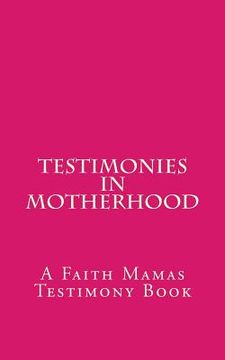 portada Testimonies In Motherhood: A Faith Mamas Testimony Book (en Inglés)