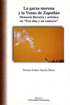 portada Garza Morena y la Venus de Zapotlán, la. Memoria Literaria y Artística en "Tres Días y un Cenicero" (in Spanish)