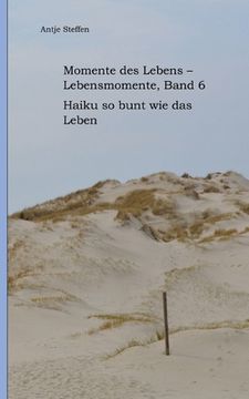 portada Momente des Lebens - Lebensmomente Band 6: Haiku so bunt wie das Leben (en Alemán)