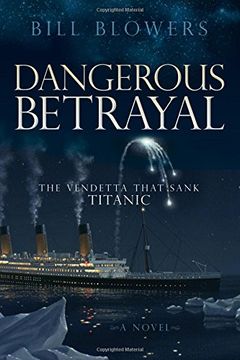 portada Dangerous Betrayal: The Vendetta That Sank Titanic (Morgan James Fiction)