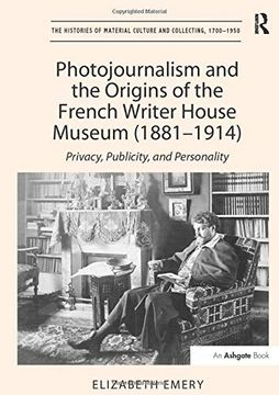 portada Photojournalism and the Origins of the French Writer House Museum (1881-1914): Privacy, Publicity, and Personality (en Inglés)