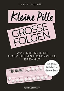 portada Kleine Pille, Große Folgen: Was dir Keiner Über die Antibabypille Erzählt (en Alemán)