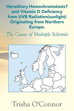 portada Hereditary Hemochromatosis? and Vitamin D Deficiency from Uvb Radiation (Sunlight) Originating from Northern Europe: The Cause of Multiple Sclerosis (in English)