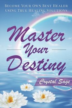 portada Master Your Destiny: Become Your Own Best Healer Using True Healing Solutions