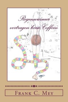 portada Regenwuermer vertragen kein Coffein: Die Geschichte einer ungewöhnlichen Liebe