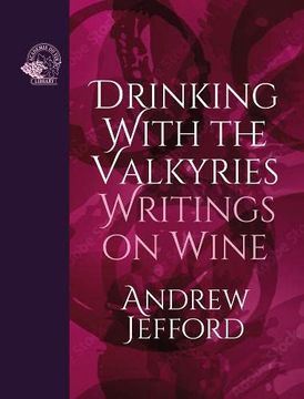 portada Drinking With the Valkyries: Writings on Wine (en Inglés)