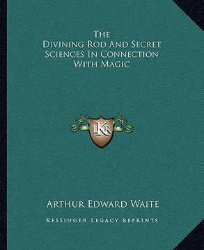 portada the divining rod and secret sciences in connection with magic (en Inglés)
