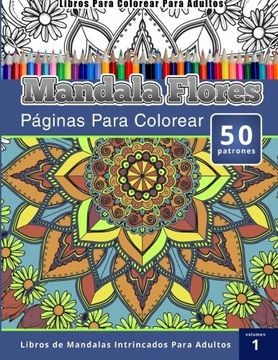 Libro Libros Para Colorear Para Adultos: Mandala Flores Paginas Para  Colorear (Libros de Mandalas Intrinca De Chiquita Publishing - Buscalibre